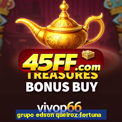 grupo edson queiroz fortuna